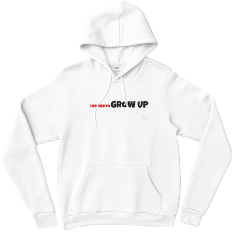 I Refuse To Grow Up White Hoodie!
