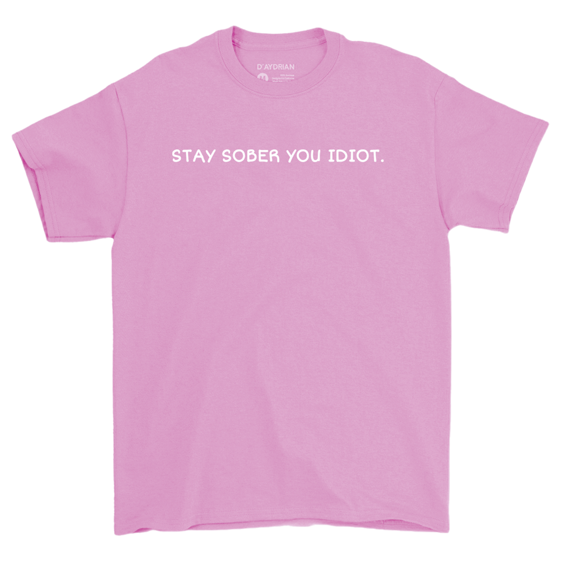 Stay Sober You Idiot Pink Tee Official Merch By D Aydrian Harding stay-sober-you-idiot-pink-tee-official-merch-by-d-aydrian-harding